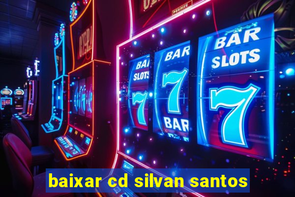 baixar cd silvan santos